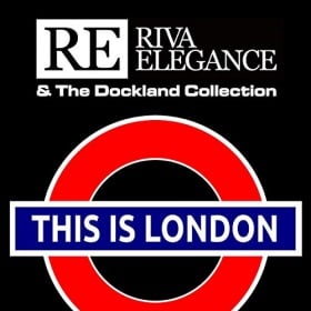 RIVA ELEGANCE & THE DOCKLAND COLLECTION - THIS IS LONDON